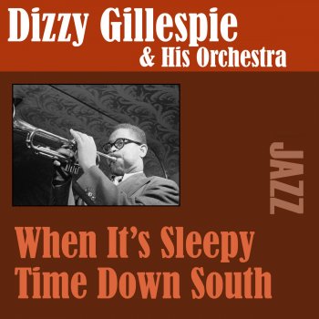 Исполнитель Dizzy Gillespie and His Orchestra, альбом When It's Sleepy Time Down South
