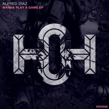 Alfred Diaz Wanna Play A Game - Original Mix