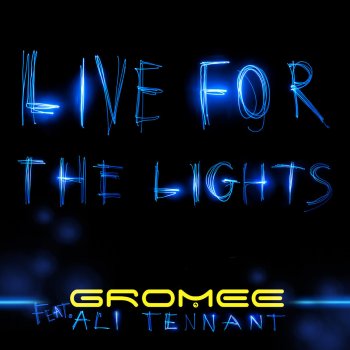 Исполнитель Gromee feat. Ali Tennant, альбом Live For the Lights [Remixes]