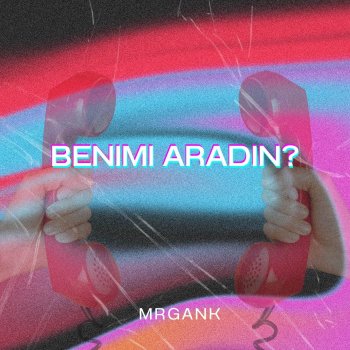 MrGanK Benimi Aradın?