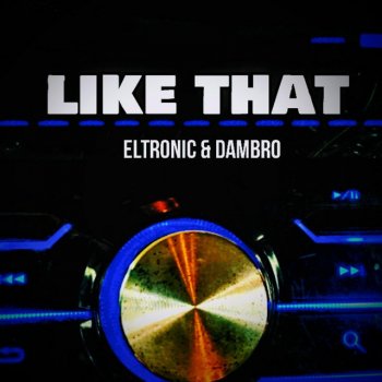 Eltronic feat. Dambro Like That