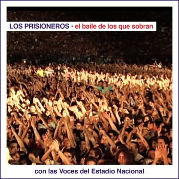 Los Prisioneros El Baile de los Que Sobran Con las Voces del Estadio Nacional (En Vivo)
