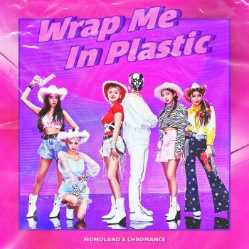MOMOLAND feat. CHROMANCE Wrap Me in Plastic