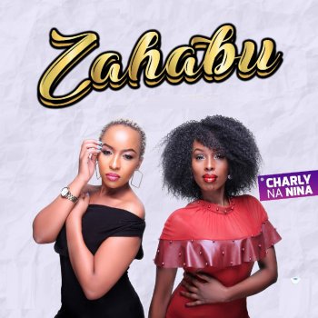 Charly Na Nina Zahabu