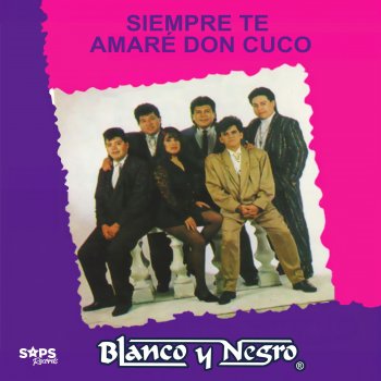 Исполнитель Blanco y Negro, альбом Siempre Te Amaré Don Cuco