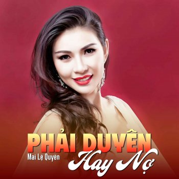 Исполнитель Mai Le Quyen, альбом Phải Duyên Hay Nợ
