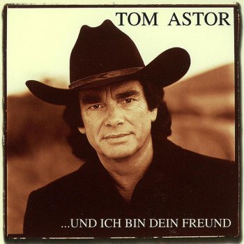 Tom Astor ...und ich bin dein Freund