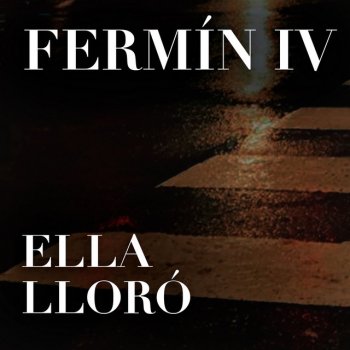 Fermín IV Ella Lloró