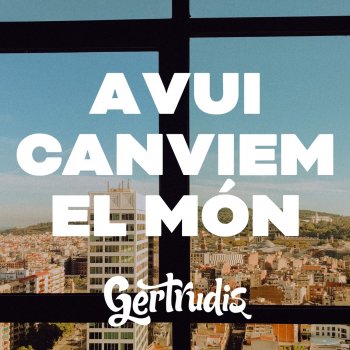 Gertrudis Avui Canviem el Món