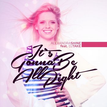 Alexandra Shine feat. DJ Take It's Gonna Be All Right - Radio Edit