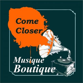 Musique Boutique Come Closer (Original_Version)