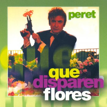 Peret Que Disparen Flores