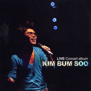 Kim Bum Soo 한동안 뜸했었지 (Live Version)