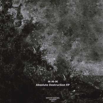 Исполнитель M-M-M, альбом Absolute Destruction