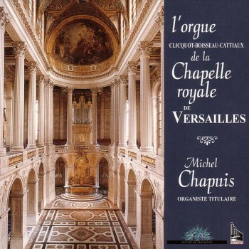 Исполнитель Michel Chapuis, альбом L'orgue De La Chapelle Royale De Versailles