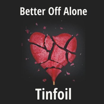 Исполнитель Tinfoil, альбом Better off Alone