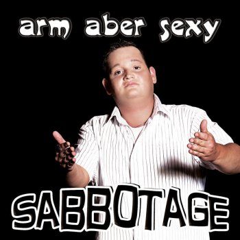 Sabbotage Arm aber Sexy