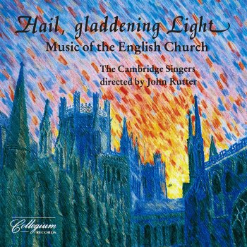 John Rutter feat. The Cambridge Singers Hail, Gladdening Light