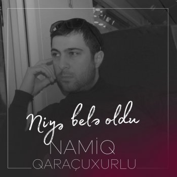 Namiq Qaracuxurlu Bu Necə Taledir