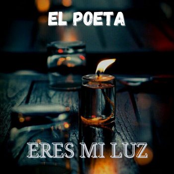 Исполнитель El Poeta, альбом Eres mi luz - Single