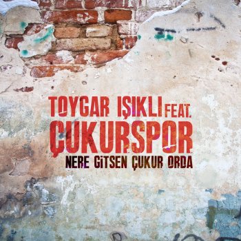 Toygar Işıklı feat. Çukurspor Nere Gitsen Çukur Orda (Çukur Orijinal Dizi Müziği)