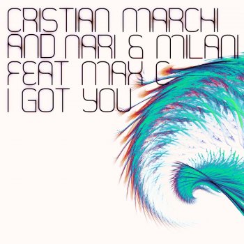 Cristian Marchi, Nari & Milani feat. Max C I Got You - Cristian Marchi & Paolo Sandrini Radio Edit