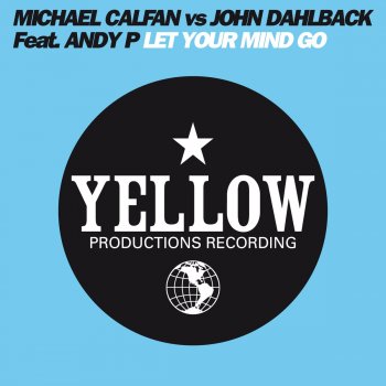 Michael Calfan & John Dahlbäck feat. Andy P Let Your Mind Go (Original Club Mix)