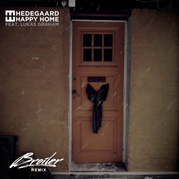 Hedegaard & Broiler feat. Lukas Graham Happy Home (Broiler Remix)