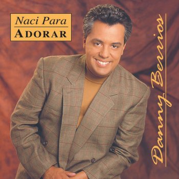 Danny Berrios Nací Para Adorar