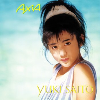 Yuki Saito AXIA ~かなしいことり~