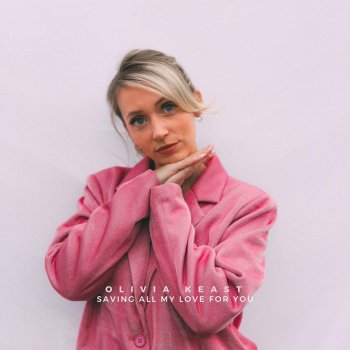 Исполнитель Olivia Keast, альбом Saving All My Love for You - Single