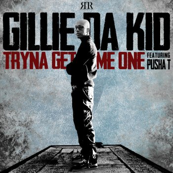 Gillie Da Kid feat. Pusha T Tryna Get Me One (feat. Pusha T) [Radio]