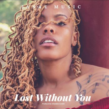 Janae Music Lost Without You