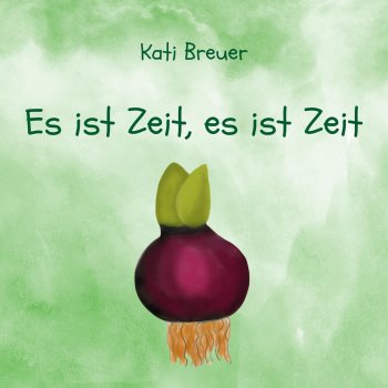 Kati Breuer Es ist Zeit, es ist Zeit