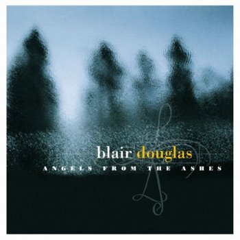 Blair Douglas Angels From The Ashes