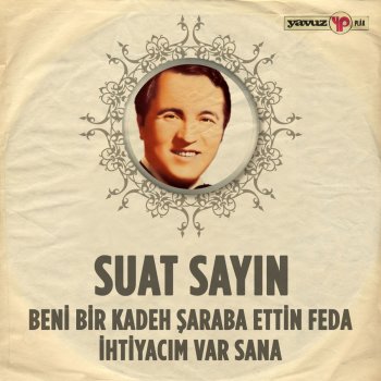 Suat Sayın Beni Bir Kadeh Şaraba Ettin Feda