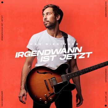 Max Giesinger Irgendwann ist jetzt