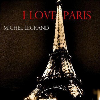 Michel Legrand Paris, Je T'Aime (Paris, Stay The Same)