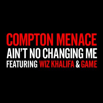 Compton Menace feat. Wiz Khalifa & Game Ain't No Changing Me (Remix)