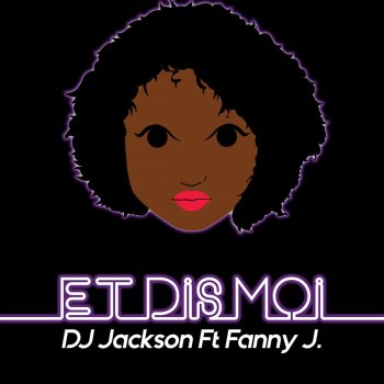 Dj Jackson feat. Fanny J Et dis moi