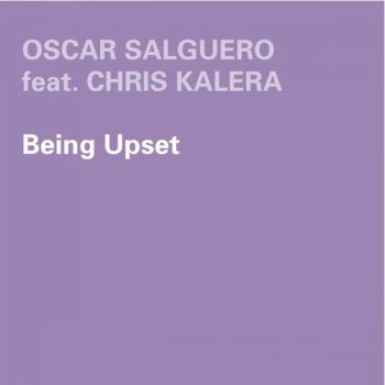 Исполнитель Oscar Salguero feat. Chris Kalera, альбом Being Upset
