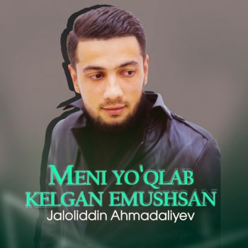 Jaloliddin Ahmadaliyev Meni yo'qlab kelgan emushsan