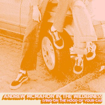 Исполнитель Andrew McMahon In the Wilderness, альбом Lying On The Hood Of Your Car