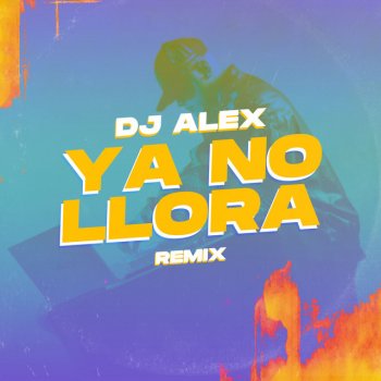 DJ Alex Ya No Llora - Remix