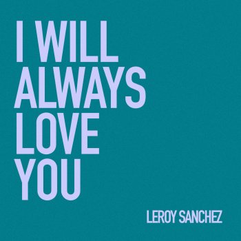 Leroy Sanchez I Will Always Love You