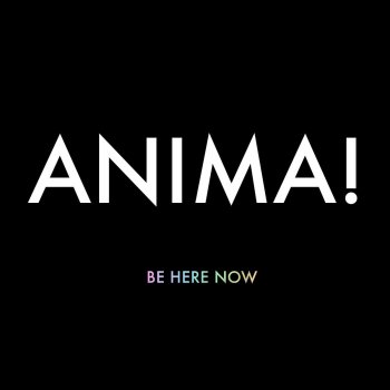 ANIMA! No Mind, Never Matter