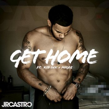 JR Castro feat. Kid Ink & Migos Get Home (Get Right)