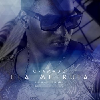 G-Amado feat. Daduh King Ela Me Kuia (feat. Daduh King)