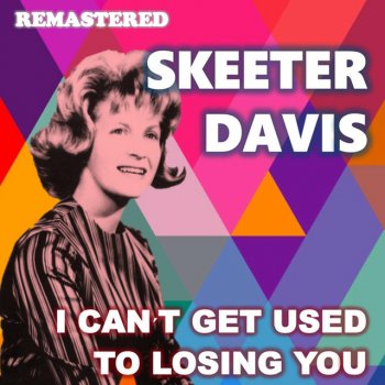 Skeeter Davis Can't Get Used to Losing You - Remastered