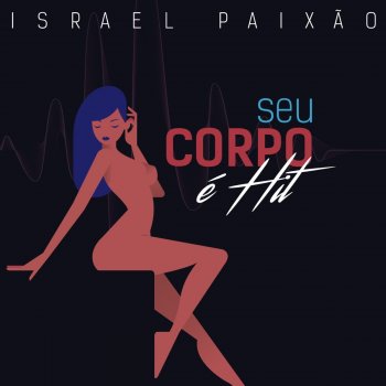 Israel Paixão Seu Corpo É Hit (feat. Elias Augusto)